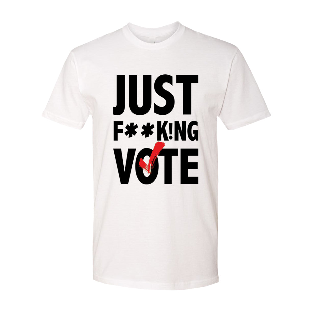 Såvel blæk operatør Just F**k!ng Vote T-Shirt [White] (Unisex) – ChangeTheRef.org